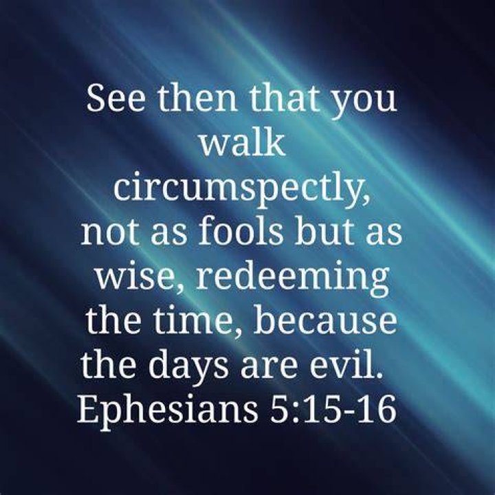 What does it mean to walk circumspectly (Ephesians 5:15)?